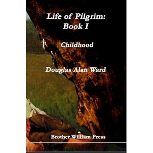 Ward, Douglas Alan Life of Pilgrim: Book I: Childhood Ward, Douglas Alan Life of Pilgrim: Book I: Childhood
