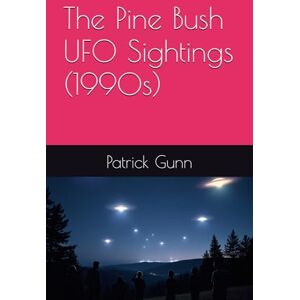 Gunn, Patrick The Pine Bush UFO Sightings (1990s) Gunn, Patrick The Pine Bush UFO Sightings (1990s)