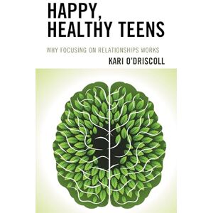 Rowman & Littlefield Publishers Happy, Healthy Teens: Why Focusing on Relationships Works Rowman & Littlefield Publishers Happy, Healthy Teens: Why Focusing on Relationships Works