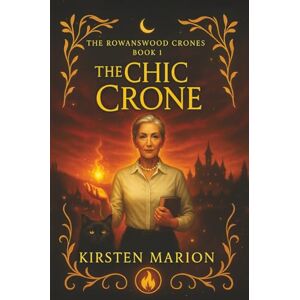 Marion, Kirsten The Chic Crone (A Paranormal Women's Fantasy): A Rowanswood Crones Novel: 1 (The Rowanswood Crones) Marion, Kirsten The Chic Crone (A Paranormal Women's Fantasy): A Rowanswood Crones Novel: 1 (The Rowanswood Crones)