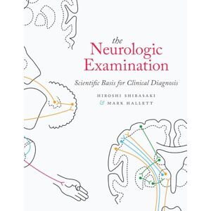 Shibasaki MD PhD, Hiroshi The Neurologic Examination: Scientific Basis for Clinical Diagnosis Shibasaki MD PhD, Hiroshi The Neurologic Examination: Scientific Basis for Clinical Diagnosis