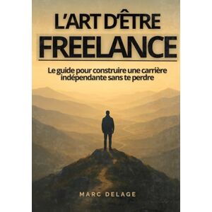 Delage, Marc L’ART D’ÊTRE FREELANCE — Le guide pour construire une carrière indépendante sans te perdre: Devenir un freelance épanoui : allier réussite financière, ... pour bâtir une activité indépendante libre. Delage, Marc L’ART D’ÊTRE FREELANCE — Le guide pour construire une carrière indépendante sans te perdre: Devenir un freelance épanoui : allier réussite financière, ... pour bâtir une activité indépendante libre.