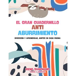 Zamohano, Irene El gran cuadernillo antiaburrimiento: Libro de actividades en español para niños de 8 a 12 años: Chistes, retos mentales, datos curiosos y juegos de palabras ideales para viajes y vacaciones. Zamohano, Irene El gran cuadernillo antiaburrimiento: Libro de actividades en español para niños de 8 a 12 años: Chistes, retos mentales, datos curiosos y juegos de palabras ideales para viajes y vacaciones.