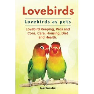 Rodendale, Roger Lovebirds. Lovebirds as pets. Lovebird Keeping, Pros and Cons, Care, Housing, Diet and Health. Rodendale, Roger Lovebirds. Lovebirds as pets. Lovebird Keeping, Pros and Cons, Care, Housing, Diet and Health.