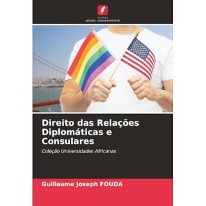FOUDA, Guillaume Joseph Direito das Relações Diplomáticas e Consulares: Coleção Universidades Africanas FOUDA, Guillaume Joseph Direito das Relações Diplomáticas e Consulares: Coleção Universidades Africanas