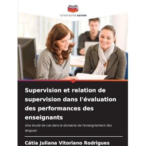 Rodrigues, Cátia Juliana Vitoriano Supervision et relation de supervision dans l'évaluation des performances des enseignants: Une étude de cas dans le domaine de l'enseignement des langues Rodrigues, Cátia Juliana Vitoriano Supervision et relation de supervision dans l'évaluation des performances des enseignants: Une étude de cas dans le domaine de l'enseignement des langues