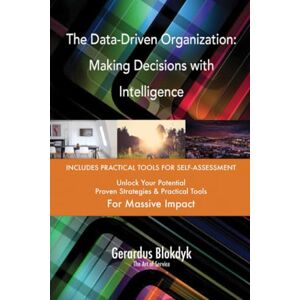 Gerardus Blokdyk - The Art of Service The Data-Driven Organization: Making Decisions with Intelligence Gerardus Blokdyk - The Art of Service The Data-Driven Organization: Making Decisions with Intelligence