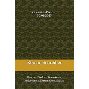 Schreiber, Dr. Roman Open-Air-Concert 30.09.2023: Platz der Direkten Demokratie, Malcocinado, Extremadura, España Schreiber, Dr. Roman Open-Air-Concert 30.09.2023: Platz der Direkten Demokratie, Malcocinado, Extremadura, España