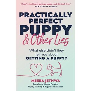 Jethwa, Meera Practically Perfect Puppy & Other Lies: What else didn't they tell you about getting a puppy? Jethwa, Meera Practically Perfect Puppy & Other Lies: What else didn't they tell you about getting a puppy?