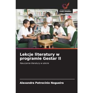 Nogueira, Alexandra Patrocínio Lekcje literatury w programie Gestar II: Nauczanie literatury w szkole Nogueira, Alexandra Patrocínio Lekcje literatury w programie Gestar II: Nauczanie literatury w szkole