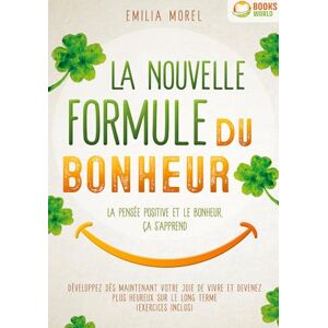 Morel, Emilia La nouvelle formule du bonheur La pensée positive et le bonheur, ça s'apprend: Développez dès maintenant votre joie de vivre et devenez plus heureux sur le long terme Morel, Emilia La nouvelle formule du bonheur La pensée positive et le bonheur, ça s'apprend: Développez dès maintenant votre joie de vivre et devenez plus heureux sur le long terme