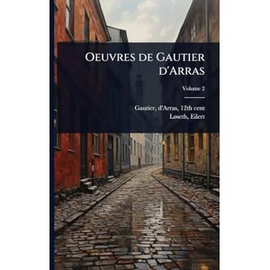 1858-, LÃ Seth Eilert Oeuvres de Gautier d'Arras 1858-, LÃ Seth Eilert Oeuvres de Gautier d'Arras