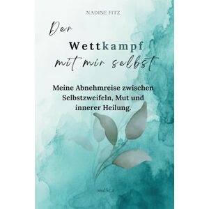 Fitz, Nadine Der Wettkampf mit mir selbst: Meine Abnehmreise zwischen Selbstzweifeln, Mut und innerer Heilung. Fitz, Nadine Der Wettkampf mit mir selbst: Meine Abnehmreise zwischen Selbstzweifeln, Mut und innerer Heilung.