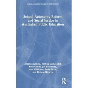 Keddie, Amanda School Autonomy Reform and Social Justice in Australian Public Education (Local/Global Issues in Education) Keddie, Amanda School Autonomy Reform and Social Justice in Australian Public Education (Local/Global Issues in Education)