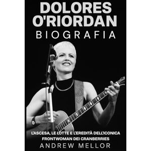 Mellor, Andrew Dolores O'Riordan Biografia: L'Ascesa, le Lotte e l'Eredità dell'Iconica Frontwoman dei Cranberries Mellor, Andrew Dolores O'Riordan Biografia: L'Ascesa, le Lotte e l'Eredità dell'Iconica Frontwoman dei Cranberries