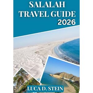 STEIN, LUCA D. SALALAH TRAVEL GUIDE 2026: Discover Oman’s Hidden Paradise — Local Secrets, Beaches, Mountains & Monsoon Adventures in Dhofar. STEIN, LUCA D. SALALAH TRAVEL GUIDE 2026: Discover Oman’s Hidden Paradise — Local Secrets, Beaches, Mountains & Monsoon Adventures in Dhofar.