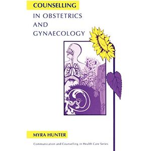 Hunter, Myra Counselling in Obstetrics and Gynaecology (Communication and Counselling in Health Care) Hunter, Myra Counselling in Obstetrics and Gynaecology (Communication and Counselling in Health Care)