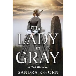 K-Horn, Sandra M. The Lady in Gray: A Civil War Novel K-Horn, Sandra M. The Lady in Gray: A Civil War Novel