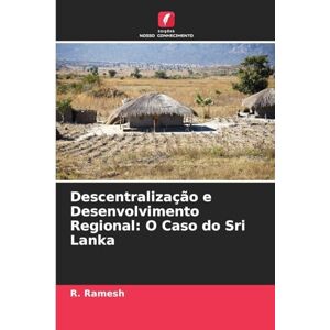 Ramesh, R Descentralização e Desenvolvimento Regional: O Caso do Sri Lanka Ramesh, R Descentralização e Desenvolvimento Regional: O Caso do Sri Lanka