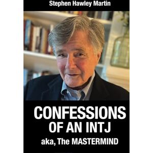 Martin, Stephen Hawley Confessions of an INTJ aka, The Mastermind Martin, Stephen Hawley Confessions of an INTJ aka, The Mastermind