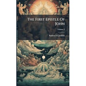 Candlish, Robert S The First Epistle Of John Candlish, Robert S The First Epistle Of John