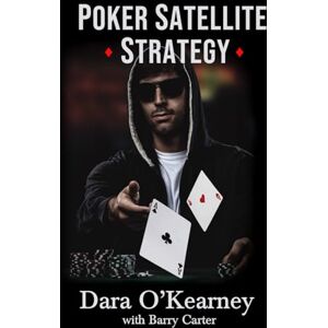 O'Kearney, Dara Poker Satellite Strategy: How to qualify for the main events of high stakes live and online poker tournaments: How to qualify for the main events of ... poker tournaments (The Poker Solved Series) O'Kearney, Dara Poker Satellite Strategy: How to qualify for the main events of high stakes live and online poker tournaments: How to qualify for the main events of ... poker tournaments (The Poker Solved Series)