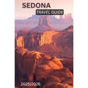 Miles, Zara SEDONA TRAVEL GUIDE: Red Rocks, Vortexes, Hiking & Spiritual Escapes in Arizona’s Desert Gem Miles, Zara SEDONA TRAVEL GUIDE: Red Rocks, Vortexes, Hiking & Spiritual Escapes in Arizona’s Desert Gem