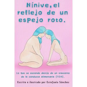 Sánchez González, Estefanía Nínive, el reflejo de un espejo roto: Lo que se esconde detrás de un trastorno de la conducta alimentaria (TCA) Sánchez González, Estefanía Nínive, el reflejo de un espejo roto: Lo que se esconde detrás de un trastorno de la conducta alimentaria (TCA)