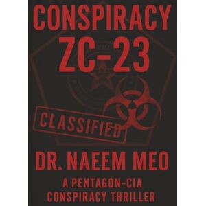 MEO, DR NAEEM CONSPIRACY ZC-23: Bioterrorism, Suspense, Thriller, CIA & Pentagon Conspiracy, Government Corruption, and Abuse of Power MEO, DR NAEEM CONSPIRACY ZC-23: Bioterrorism, Suspense, Thriller, CIA & Pentagon Conspiracy, Government Corruption, and Abuse of Power