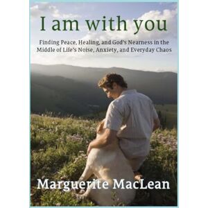 MacLean, Marguerite Colleen I am with you: Finding Peace, Healing, and God’s Nearness in Everyday Life MacLean, Marguerite Colleen I am with you: Finding Peace, Healing, and God’s Nearness in Everyday Life