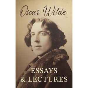 Wilde, Oscar Essays and Lectures Wilde, Oscar Essays and Lectures