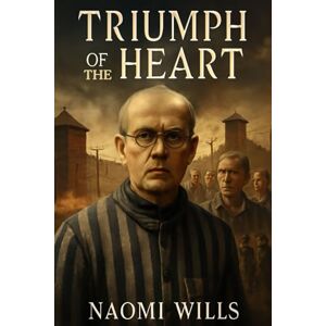 Wills, Naomi TRIUMPH OF THE HEART: A Journey of Sacrifice and Faith – Behind the Scenes of a Powerful Story of Courage, Brotherhood, and Historical Legacy. Wills, Naomi TRIUMPH OF THE HEART: A Journey of Sacrifice and Faith – Behind the Scenes of a Powerful Story of Courage, Brotherhood, and Historical Legacy.
