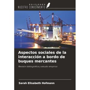 Hofmann, Sarah Elisabeth Aspectos sociales de la interacción a bordo de buques mercantes: Revisión bibliográfica y estudio empírico Hofmann, Sarah Elisabeth Aspectos sociales de la interacción a bordo de buques mercantes: Revisión bibliográfica y estudio empírico
