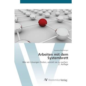 Katzlberger, Susanne Arbeiten mit dem Systembrett: Wie wir Lösungen finden, anstatt sie zu suchen 2. Auflage Katzlberger, Susanne Arbeiten mit dem Systembrett: Wie wir Lösungen finden, anstatt sie zu suchen 2. Auflage