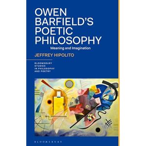 Hipolito, Jeffrey Owen Barfield’s Poetic Philosophy: Meaning and Imagination (Bloomsbury Studies in Philosophy and Poetry) Hipolito, Jeffrey Owen Barfield’s Poetic Philosophy: Meaning and Imagination (Bloomsbury Studies in Philosophy and Poetry)