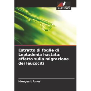 Amos, Idongesit Estratto di foglie di Leptadenia hastata: effetto sulla migrazione dei leucociti Amos, Idongesit Estratto di foglie di Leptadenia hastata: effetto sulla migrazione dei leucociti