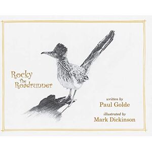 Golde, Paul John Rocky the Roadrunner: My Life with a Wild Bird Golde, Paul John Rocky the Roadrunner: My Life with a Wild Bird