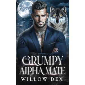 Dex, Willow Her Grumpy Alpha Mate: A Second Chance Shifter Romance Paranormal PNR (Ironfang Shifters) Dex, Willow Her Grumpy Alpha Mate: A Second Chance Shifter Romance Paranormal PNR (Ironfang Shifters)