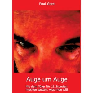 Gant, Paul Auge um Auge: Mit dem Serienmörder 12 Stunden lang in einem Raum und die Angehörigen der Opfer haben freie Hand Gant, Paul Auge um Auge: Mit dem Serienmörder 12 Stunden lang in einem Raum und die Angehörigen der Opfer haben freie Hand