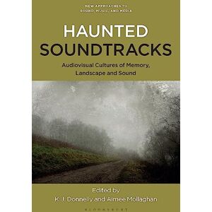 Haunted Soundtracks: Audiovisual Cultures of Memory, Landscape, and Sound (New Approaches to Sound, Music, and Media) Haunted Soundtracks: Audiovisual Cultures of Memory, Landscape, and Sound (New Approaches to Sound, Music, and Media)
