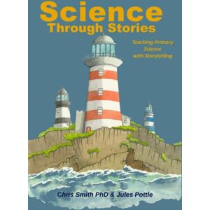 Smith PhD, Chris Science Through Stories: Teaching Primary Science with Storytelling (Storytelling Schools) Smith PhD, Chris Science Through Stories: Teaching Primary Science with Storytelling (Storytelling Schools)