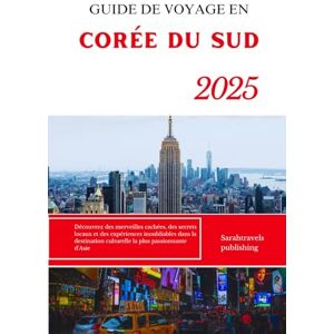 publishing, Sarahtravels GUIDE DE VOYAGE EN CORÉE DU SUD 2025: Découvrez des merveilles cachées, des secrets locaux et des expériences inoubliables dans la destination culturelle la plus passionnante d'Asie publishing, Sarahtravels GUIDE DE VOYAGE EN CORÉE DU SUD 2025: Découvrez des merveilles cachées, des secrets locaux et des expériences inoubliables dans la destination culturelle la plus passionnante d'Asie