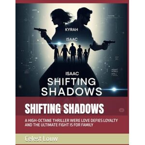 Louw, Celest Gillian SHIFTING SHADOWS: A HIGH-OCTANE THRILLER WERE LOVE DEFIES LOYALTY AND THE ULTIMATE FIGHT IS FOR FAMILY Louw, Celest Gillian SHIFTING SHADOWS: A HIGH-OCTANE THRILLER WERE LOVE DEFIES LOYALTY AND THE ULTIMATE FIGHT IS FOR FAMILY