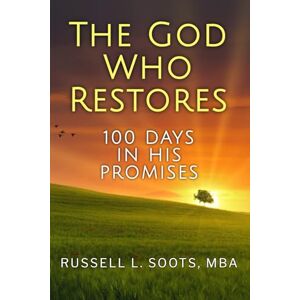 Soots, Russell L The God Who Restores: 100 Days in His Promises Soots, Russell L The God Who Restores: 100 Days in His Promises