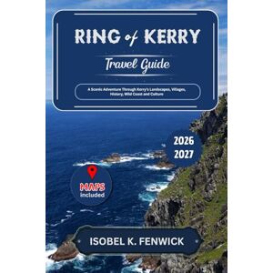 Fenwick, Isobel K. Ring of Kerry Travel Guide 2026 2027: A Scenic Adventure Through Kerry’s Landscapes, Villages, History, Wild Coast and Culture (Journeys of Desire and Discovery) Fenwick, Isobel K. Ring of Kerry Travel Guide 2026 2027: A Scenic Adventure Through Kerry’s Landscapes, Villages, History, Wild Coast and Culture (Journeys of Desire and Discovery)