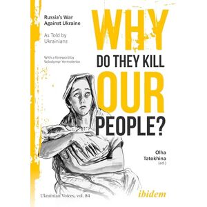 Why Do They Kill Our People?: Russia’s War Against Ukraine as Told by Ukrainians (Ukrainian Voices) Why Do They Kill Our People?: Russia’s War Against Ukraine as Told by Ukrainians (Ukrainian Voices)