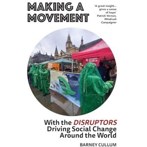 Cullum, Barney Making a Movement: With the Disruptors Driving Social Change Around the World Cullum, Barney Making a Movement: With the Disruptors Driving Social Change Around the World