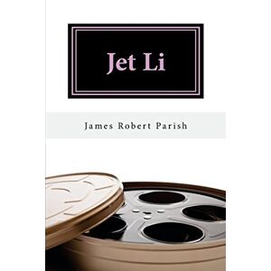 Parish, James Robert Jet Li: A Biography Parish, James Robert Jet Li: A Biography