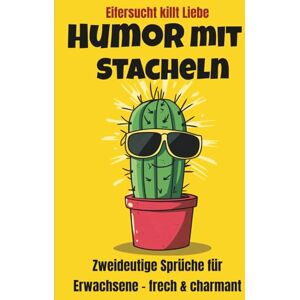 Reiche, Miro Humor mit Stacheln: Lustige und zweideutige Witze für Erwachsene zum Totlachen – über 500 freche Sprüche und Kalauer Reiche, Miro Humor mit Stacheln: Lustige und zweideutige Witze für Erwachsene zum Totlachen – über 500 freche Sprüche und Kalauer