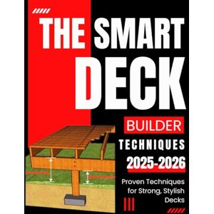 Randall Press, Robert The Smart Deck Builder: Proven Techniques for Strong, Stylish Decks 2024-2025 Randall Press, Robert The Smart Deck Builder: Proven Techniques for Strong, Stylish Decks 2024-2025